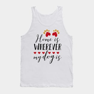 Home is wherever my dog is Tank Top